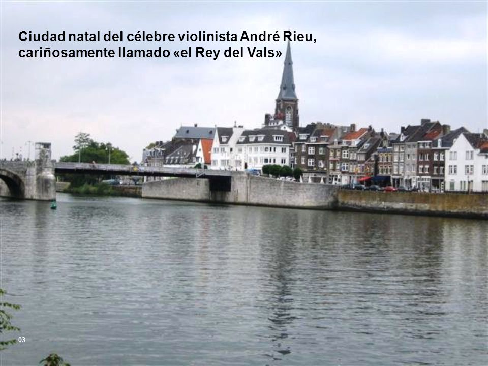 Ciudad natal del célebre violinista André Rieu, cariñosamente llamado «el Rey del Vals»