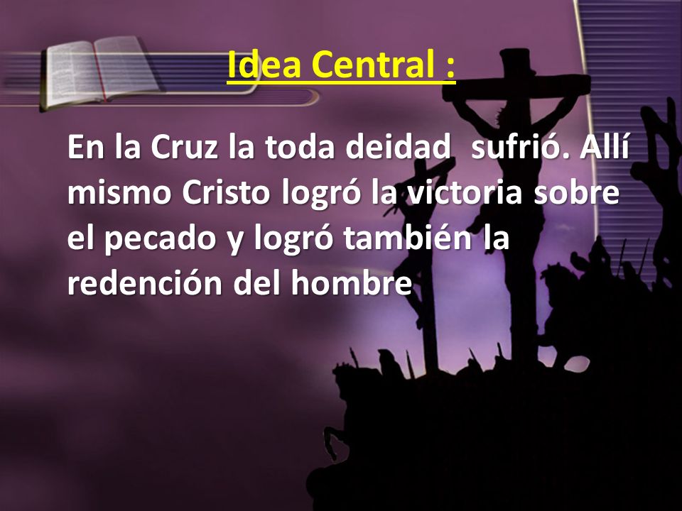 Idea Central : En la Cruz la toda deidad sufrió.
