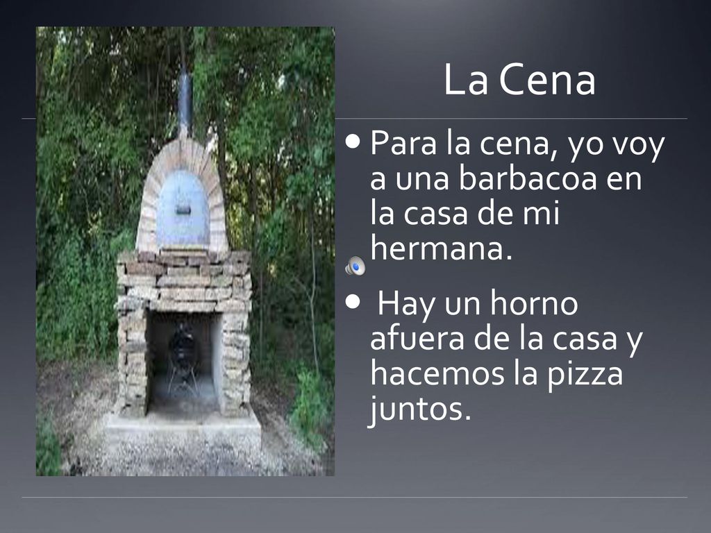 La Cena Para la cena, yo voy a una barbacoa en la casa de mi hermana.