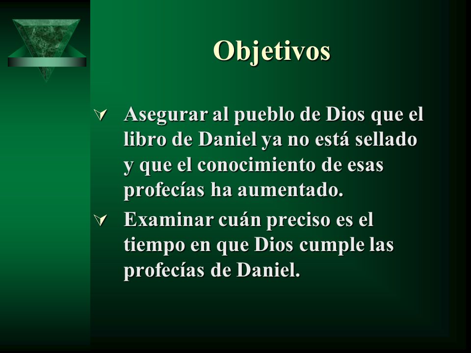 Objetivos Asegurar al pueblo de Dios que el libro de Daniel ya no está sellado y que el conocimiento de esas profecías ha aumentado.