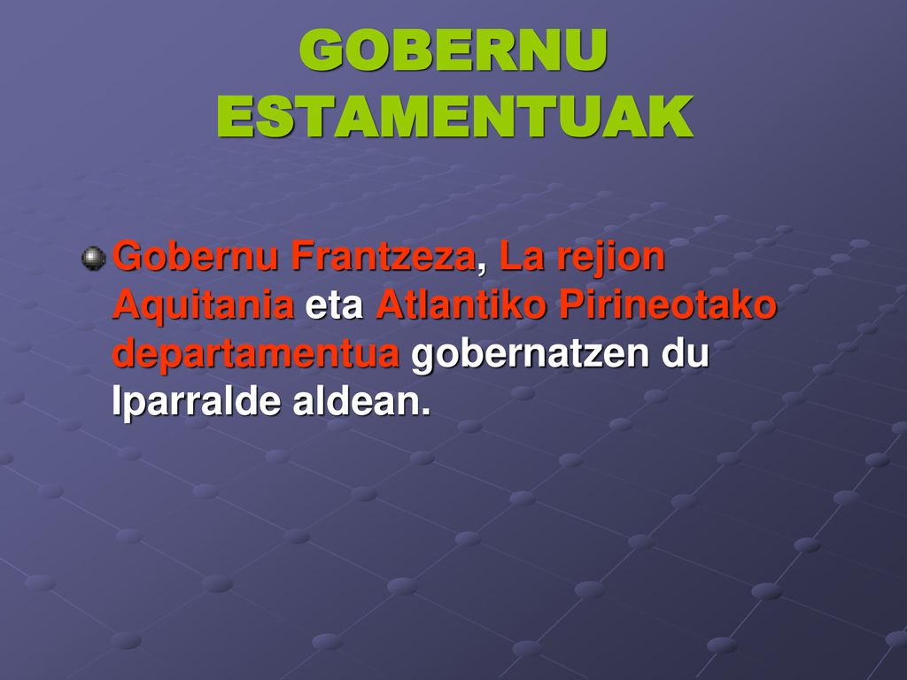 GOBERNU ESTAMENTUAK Gobernu Frantzeza, La rejion Aquitania eta Atlantiko Pirineotako departamentua gobernatzen du Iparralde aldean.
