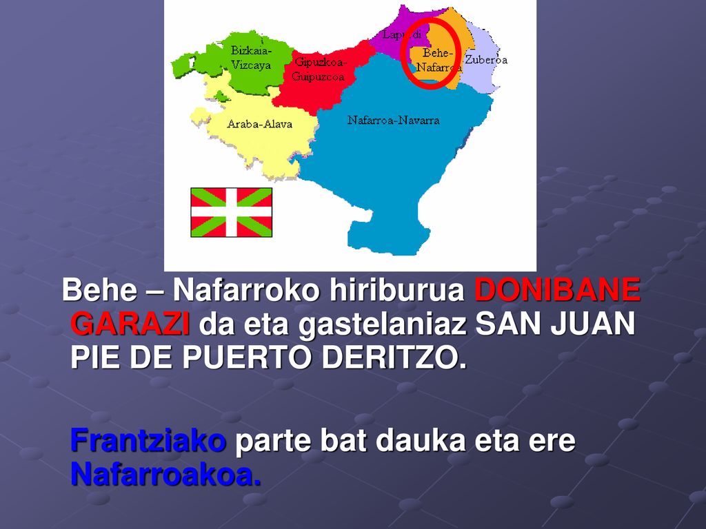 Behe – Nafarroko hiriburua DONIBANE GARAZI da eta gastelaniaz SAN JUAN PIE DE PUERTO DERITZO.