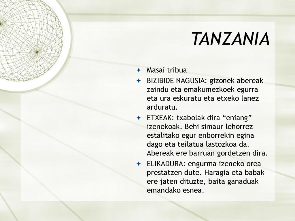 TANZANIA Masai tribua. BIZIBIDE NAGUSIA: gizonek abereak zaindu eta emakumezkoek egurra eta ura eskuratu eta etxeko lanez arduratu.