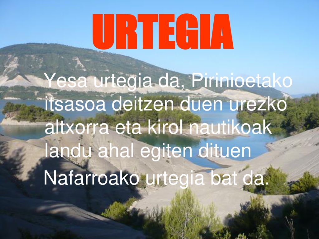 URTEGIA Yesa urtegia da, Pirinioetako itsasoa deitzen duen urezko altxorra eta kirol nautikoak landu ahal egiten dituen.