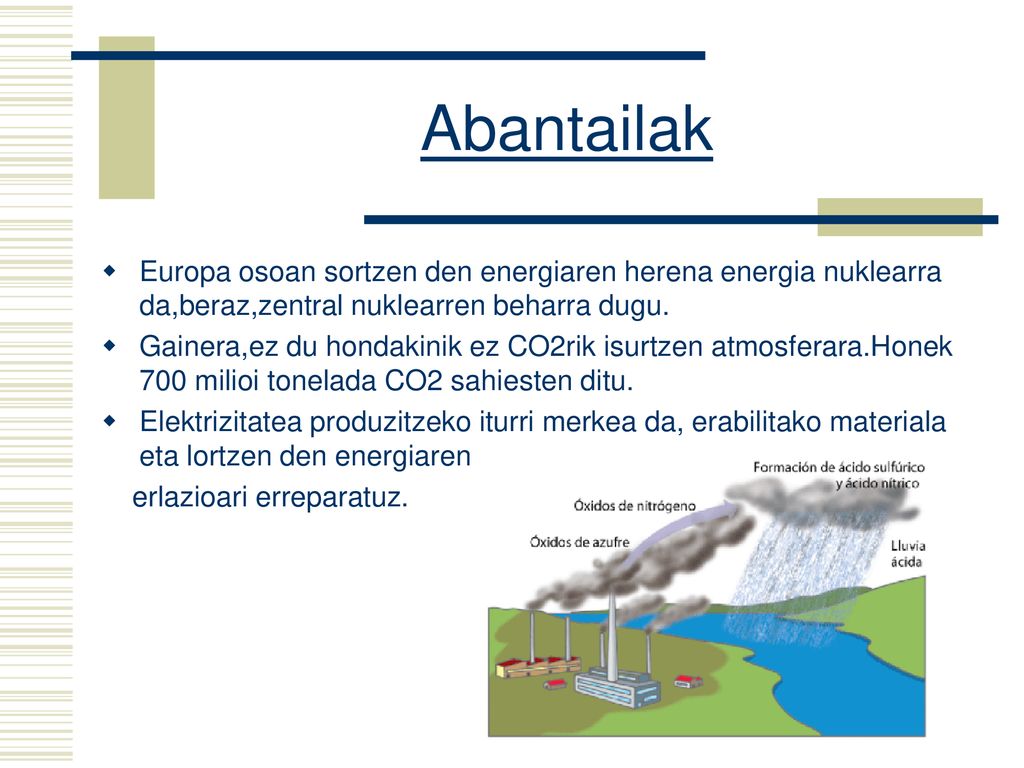 Abantailak Europa osoan sortzen den energiaren herena energia nuklearra da,beraz,zentral nuklearren beharra dugu.