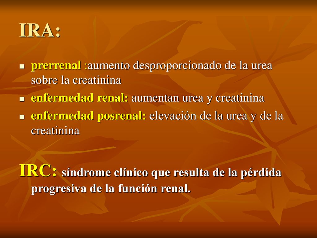 IRA: prerrenal :aumento desproporcionado de la urea sobre la creatinina. enfermedad renal: aumentan urea y creatinina.