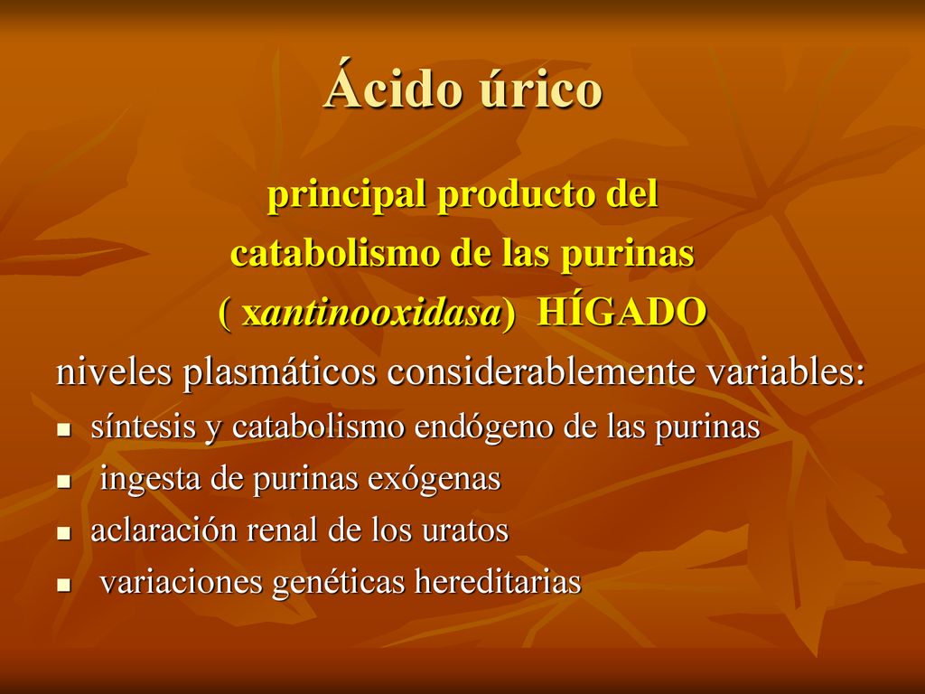 Ácido úrico principal producto del catabolismo de las purinas