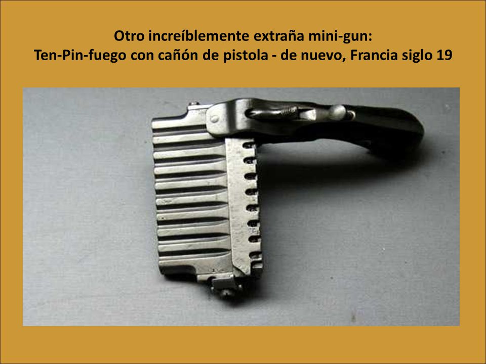 Otro increíblemente extraña mini-gun: Ten-Pin-fuego con cañón de pistola - de nuevo, Francia siglo 19