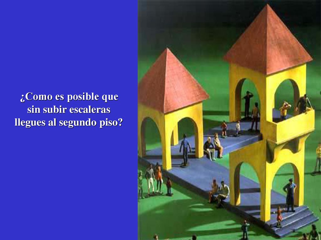 ¿Como es posible que sin subir escaleras llegues al segundo piso