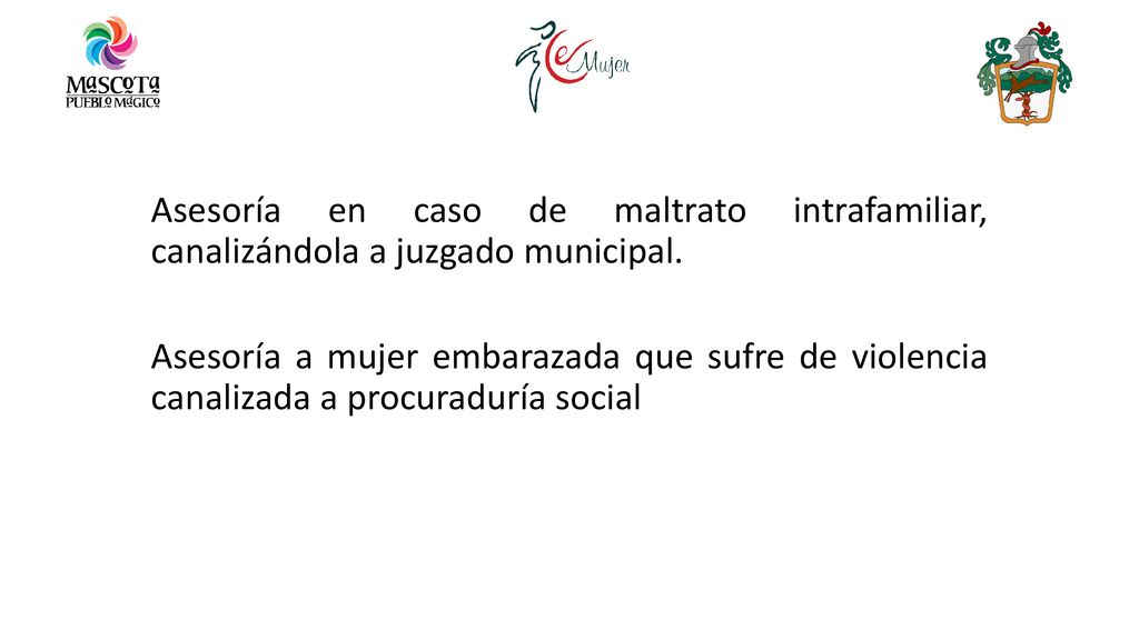 Asesoría en caso de maltrato intrafamiliar, canalizándola a juzgado municipal.