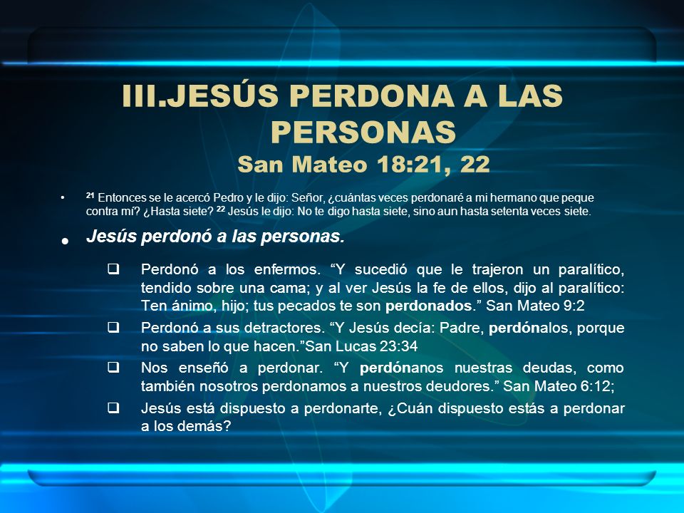 JESÚS PERDONA A LAS PERSONAS San Mateo 18:21, 22