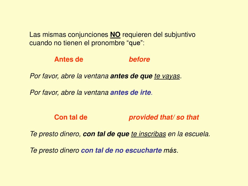 Las mismas conjunciones NO requieren del subjuntivo cuando no tienen el pronombre que :