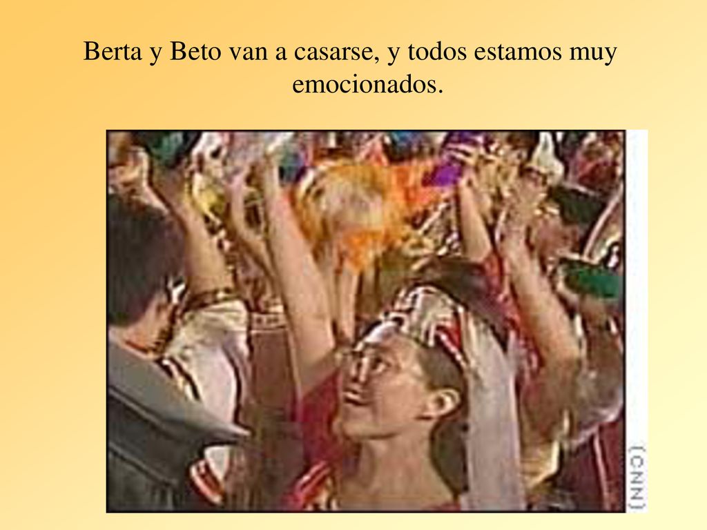 Berta y Beto van a casarse, y todos estamos muy emocionados.