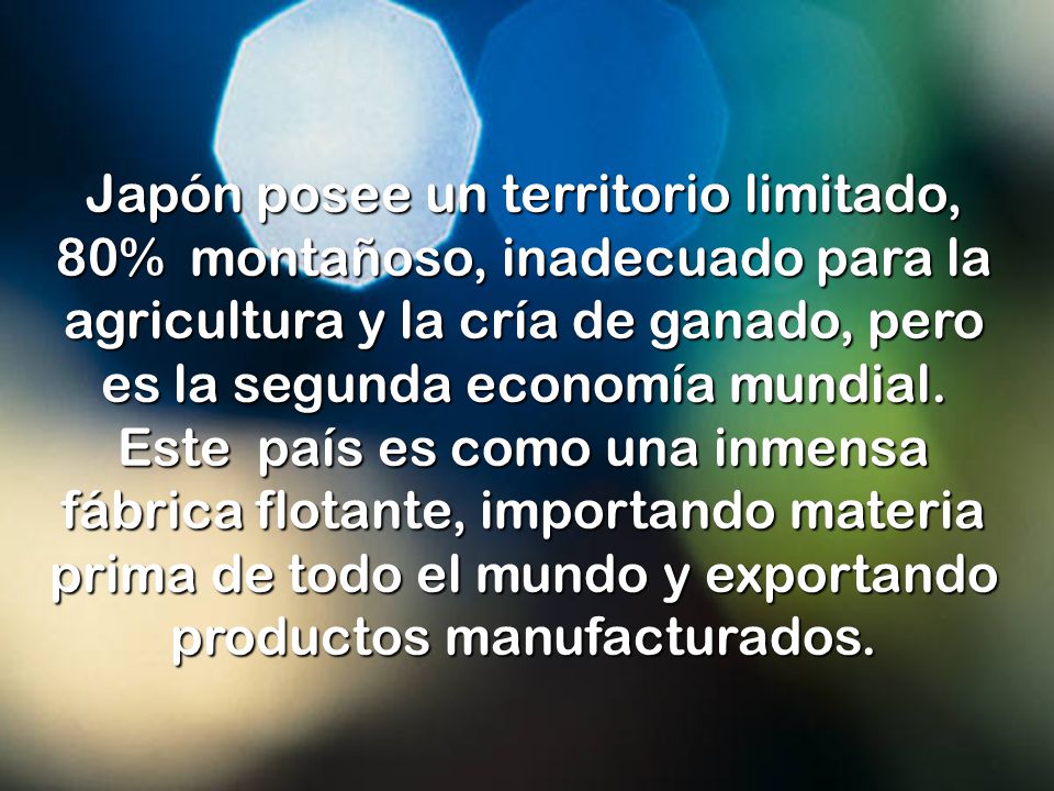 Japón posee un territorio limitado, 80% montañoso, inadecuado para la agricultura y la cría de ganado, pero es la segunda economía mundial.