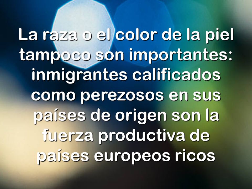 La raza o el color de la piel tampoco son importantes: inmigrantes calificados como perezosos en sus países de origen son la fuerza productiva de países europeos ricos