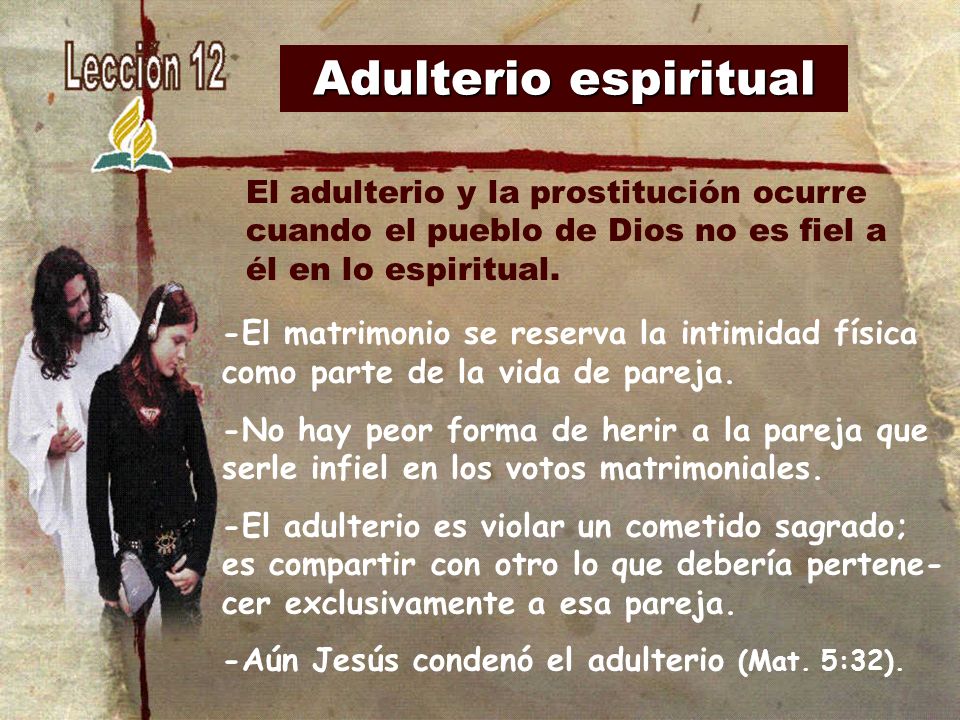 Adulterio espiritual El adulterio y la prostitución ocurre cuando el pueblo de Dios no es fiel a él en lo espiritual.