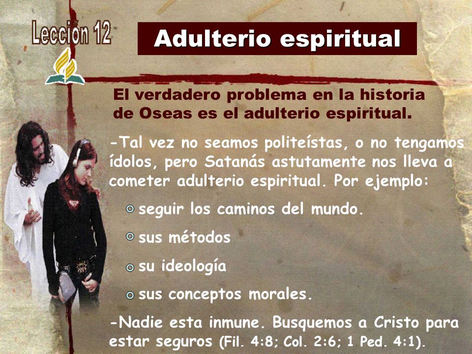Adulterio espiritual El verdadero problema en la historia de Oseas es el adulterio espiritual.