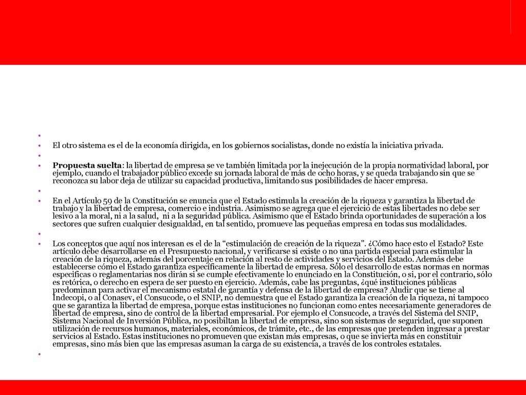 El otro sistema es el de la economía dirigida, en los gobiernos socialistas, donde no existía la iniciativa privada.