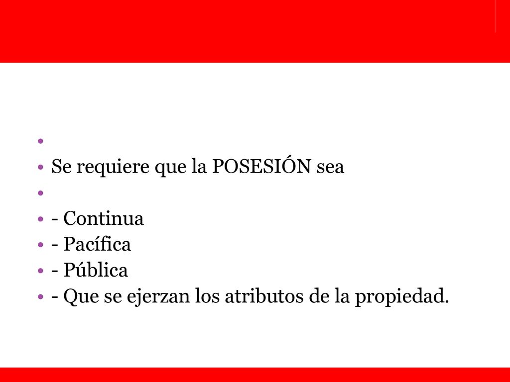 Se requiere que la POSESIÓN sea. - Continua. - Pacífica.