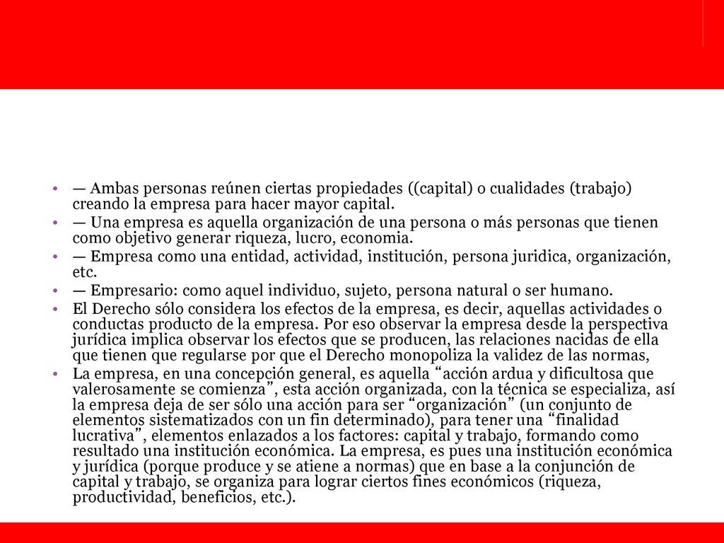 — Ambas personas reúnen ciertas propiedades ((capital) o cualidades (trabajo) creando la empresa para hacer mayor capital.