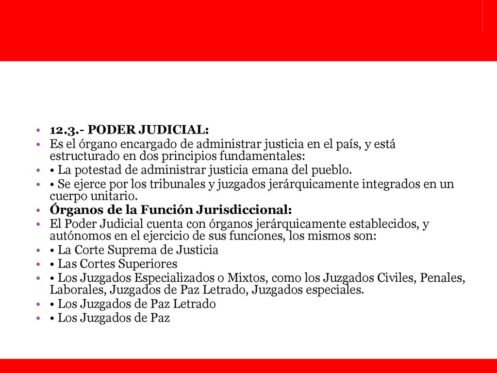 PODER JUDICIAL: Es el órgano encargado de administrar justicia en el país, y está estructurado en dos principios fundamentales: