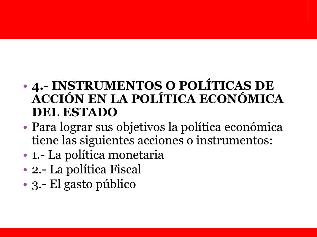 4.- INSTRUMENTOS O POLÍTICAS DE ACCIÓN EN LA POLÍTICA ECONÓMICA DEL ESTADO