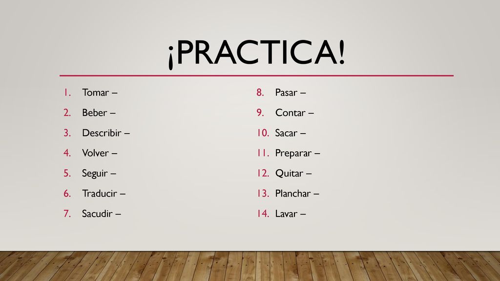 ¡Practica! Tomar – Pasar – Beber – Contar – Describir – Sacar –