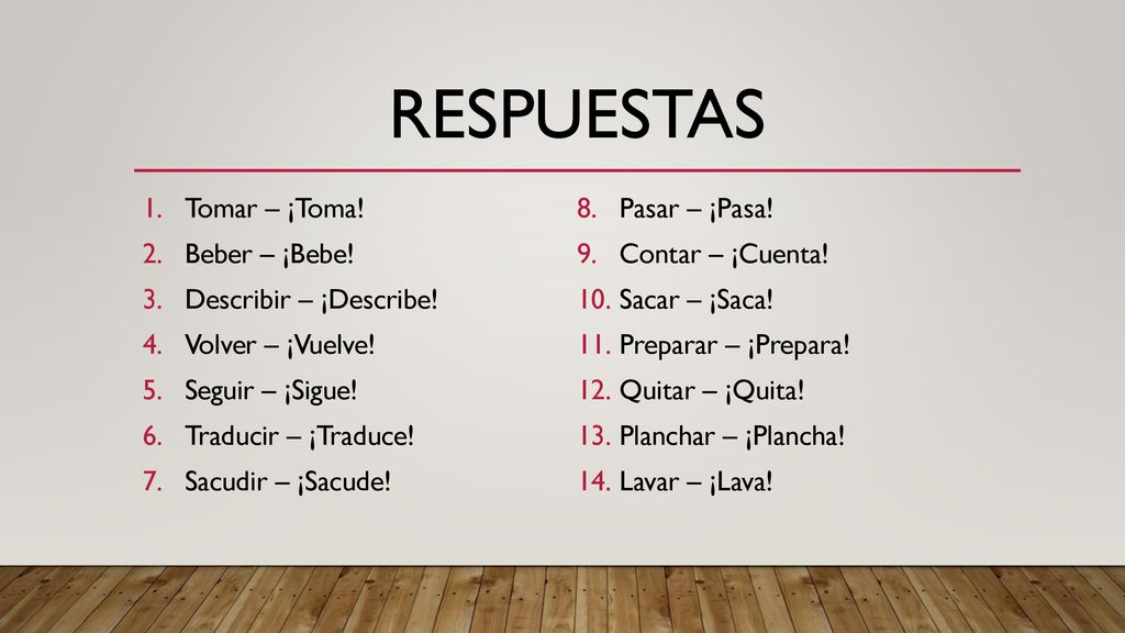 Respuestas Tomar – ¡Toma! Pasar – ¡Pasa! Beber – ¡Bebe!