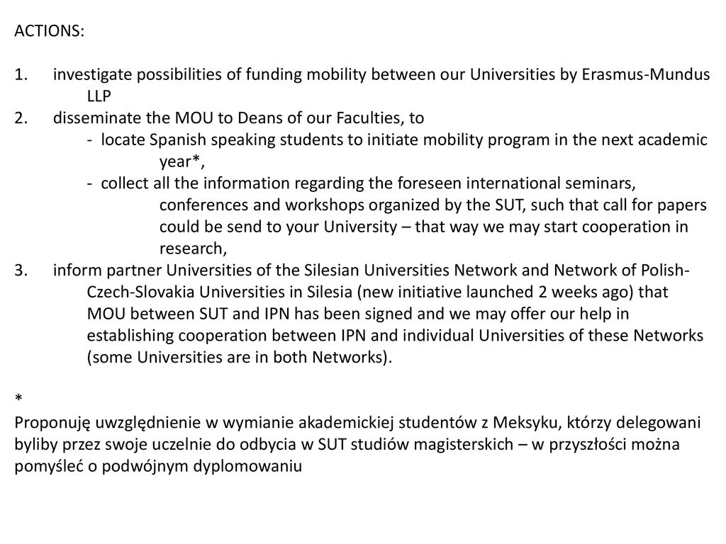 ACTIONS: 1. investigate possibilities of funding mobility between our Universities by Erasmus-Mundus LLP.