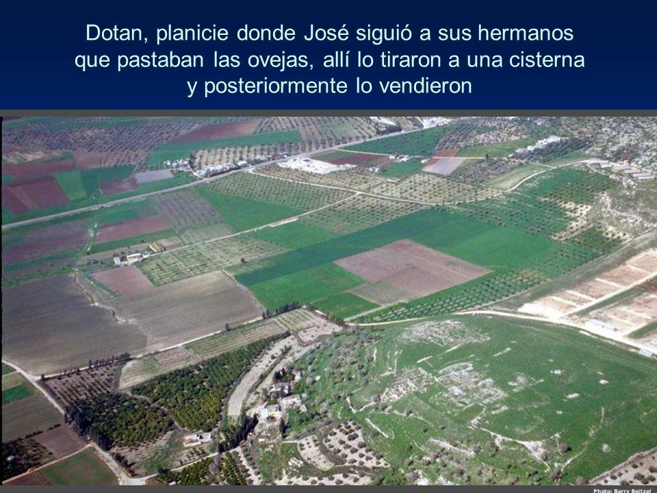 Dotan, planicie donde José siguió a sus hermanos que pastaban las ovejas, allí lo tiraron a una cisterna y posteriormente lo vendieron