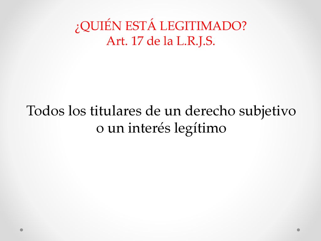 Todos los titulares de un derecho subjetivo o un interés legítimo