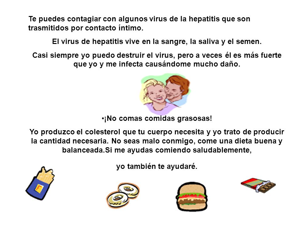 El virus de hepatitis vive en la sangre, la saliva y el semen.