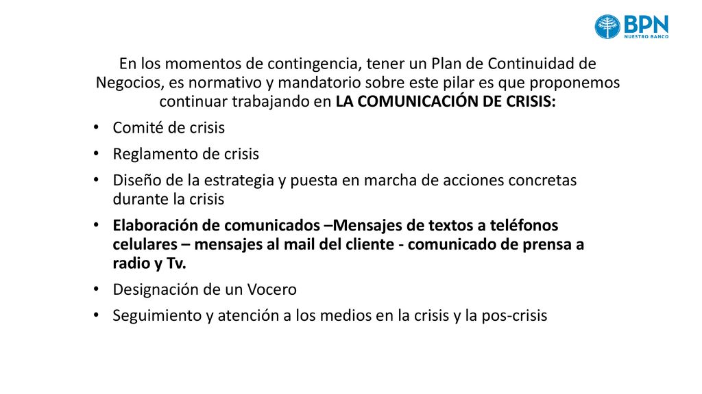 En los momentos de contingencia, tener un Plan de Continuidad de Negocios, es normativo y mandatorio sobre este pilar es que proponemos continuar trabajando en LA COMUNICACIÓN DE CRISIS: