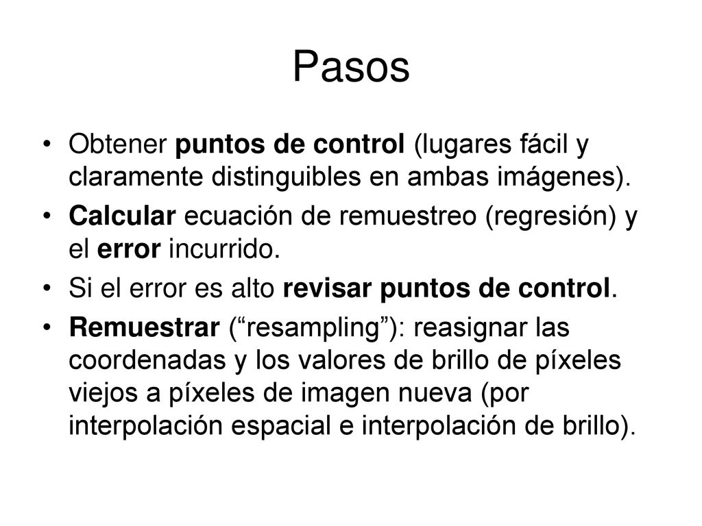 Pasos Obtener puntos de control (lugares fácil y claramente distinguibles en ambas imágenes).