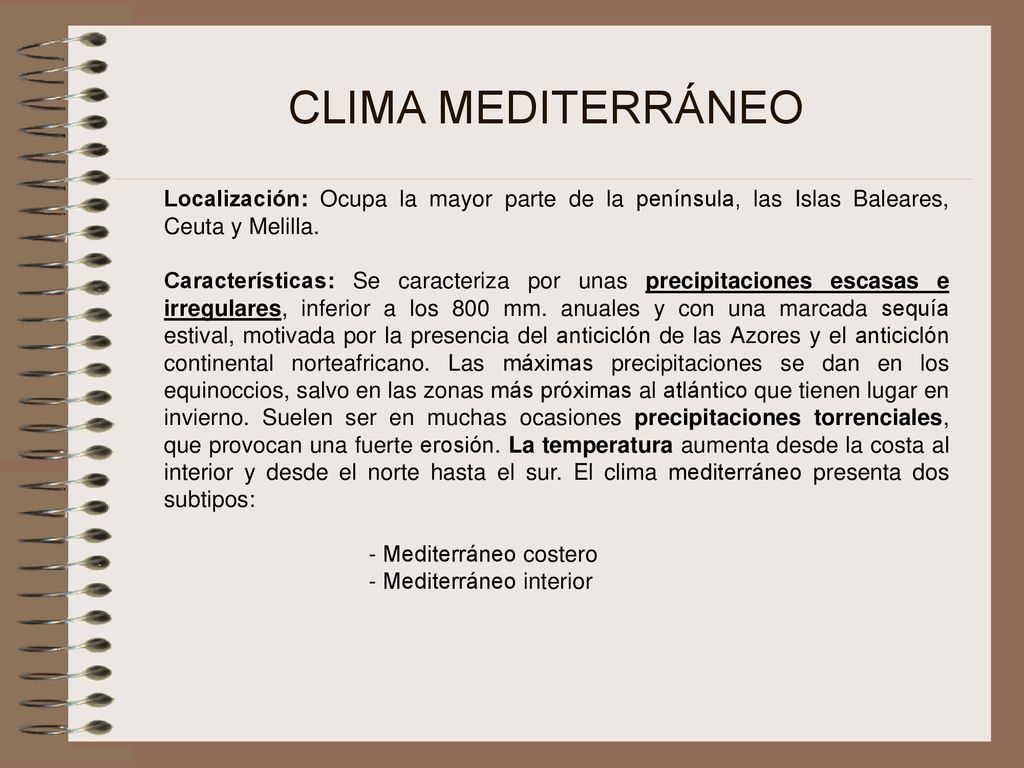CLIMA MEDITERRÁNEO Localización: Ocupa la mayor parte de la península, las Islas Baleares, Ceuta y Melilla.