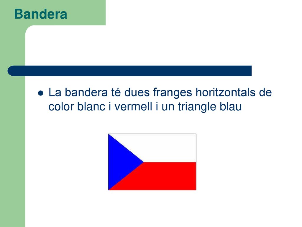 Bandera La bandera té dues franges horitzontals de color blanc i vermell i un triangle blau