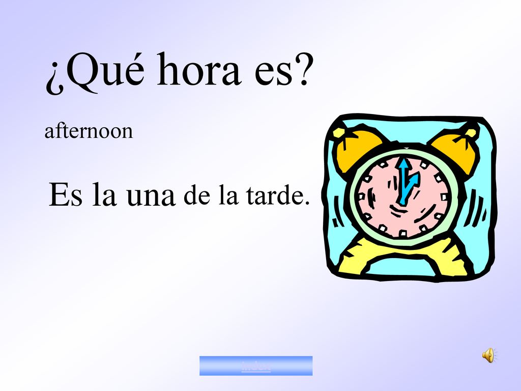 Notes #!2 ¿Qué hora es afternoon Es la una de la tarde. index
