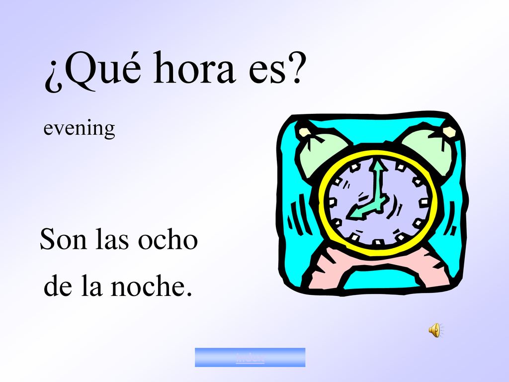 Notes #!2 ¿Qué hora es evening Son las ocho de la noche. index