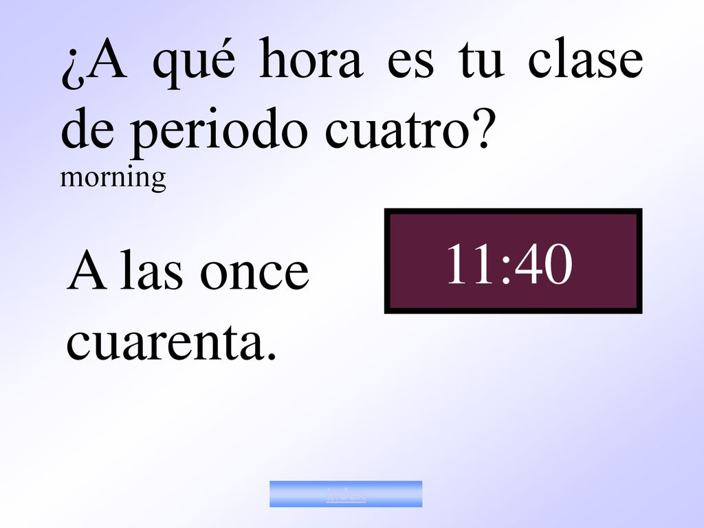 ¿A qué hora es tu clase de periodo cuatro