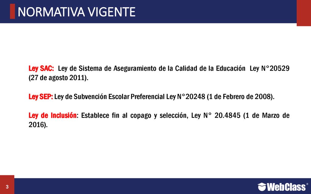 NORMATIVA VIGENTE Ley SAC: Ley de Sistema de Aseguramiento de la Calidad de la Educación Ley N°20529 (27 de agosto 2011).