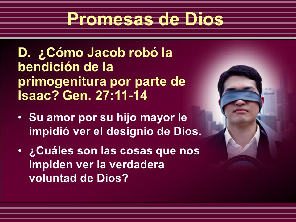 Promesas de Dios D. ¿Cómo Jacob robó la bendición de la primogenitura por parte de Isaac Gen. 27: