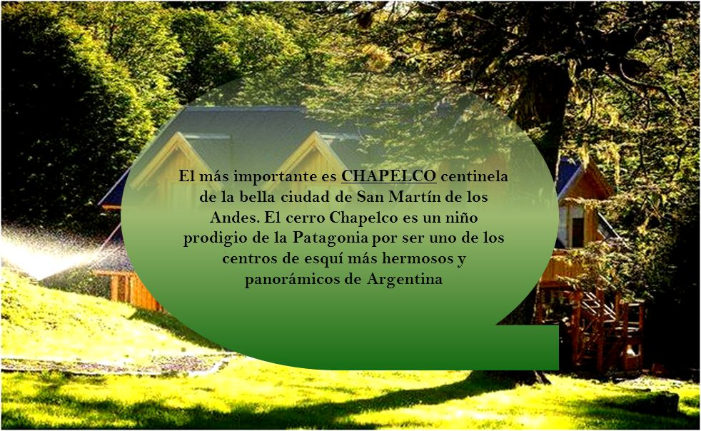 El más importante es CHAPELCO centinela de la bella ciudad de San Martín de los Andes.