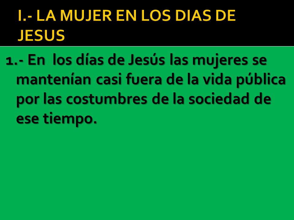 I.- LA MUJER EN LOS DIAS DE JESUS