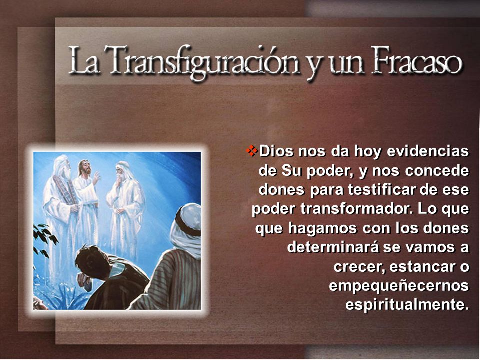 Dios nos da hoy evidencias de Su poder, y nos concede dones para testificar de ese poder transformador.