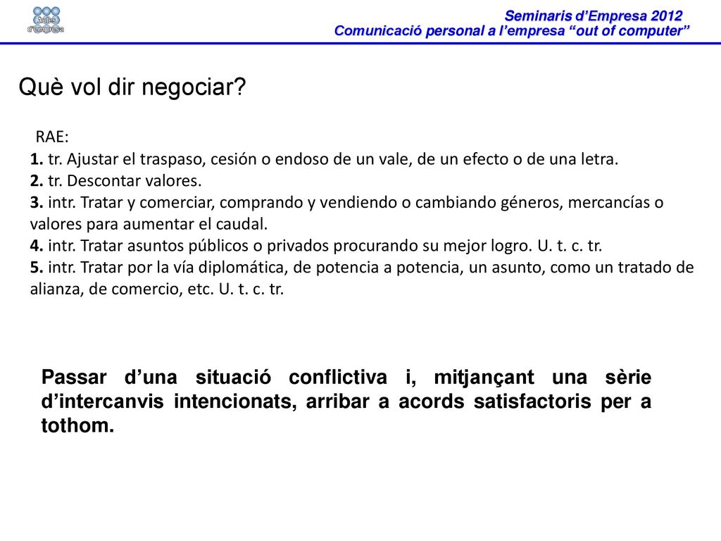 Què vol dir negociar 1. tr. Ajustar el traspaso, cesión o endoso de un vale, de un efecto o de una letra.