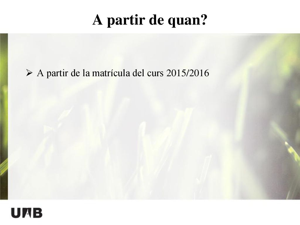 A partir de quan A partir de la matrícula del curs 2015/2016