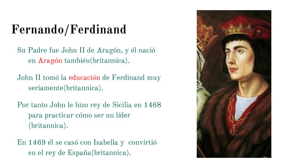 Fernando/Ferdinand Su Padre fue John II de Aragón, y él nació en Aragón también(britannica).