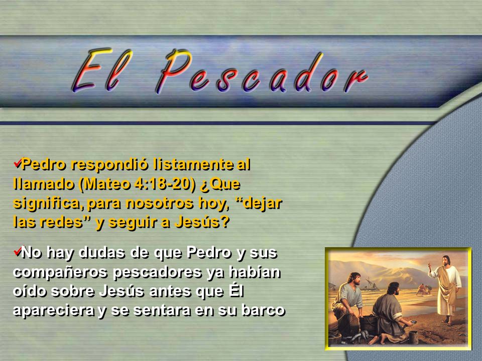 Pedro respondió listamente al llamado (Mateo 4:18-20) ¿Que significa, para nosotros hoy, dejar las redes y seguir a Jesús