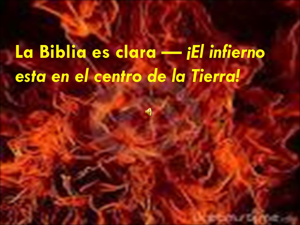 La Biblia es clara — ¡El infierno esta en el centro de la Tierra!