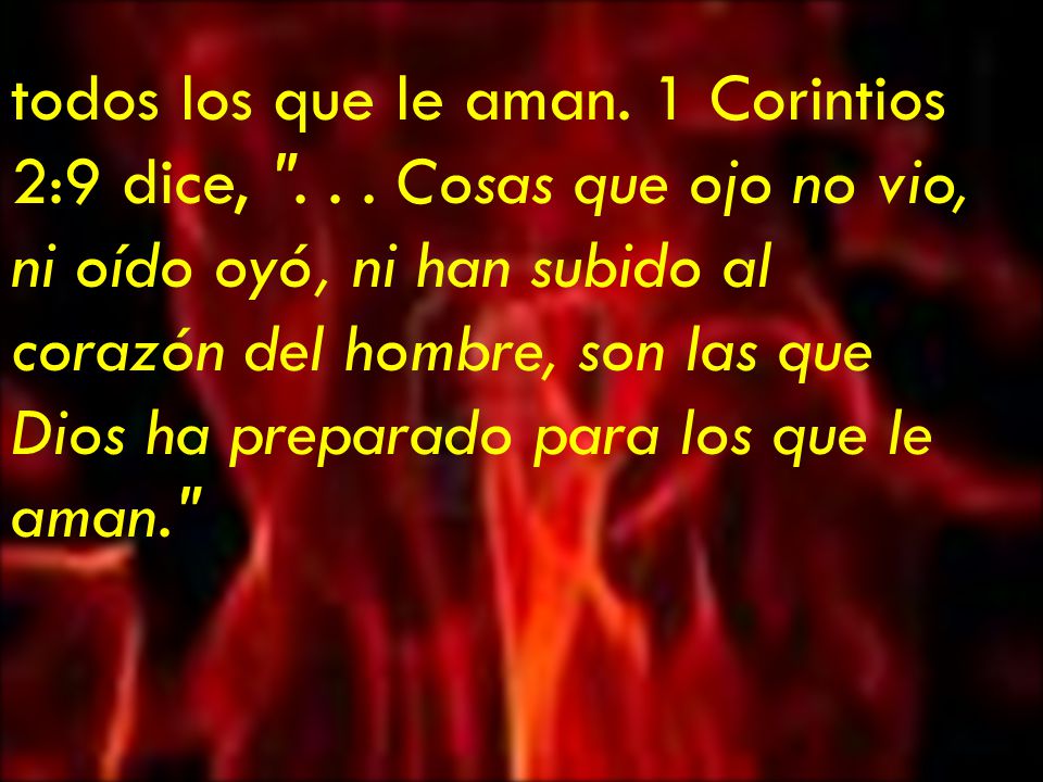 todos los que le aman. 1 Corintios 2:9 dice,